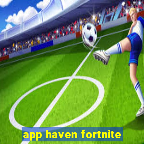 app haven fortnite